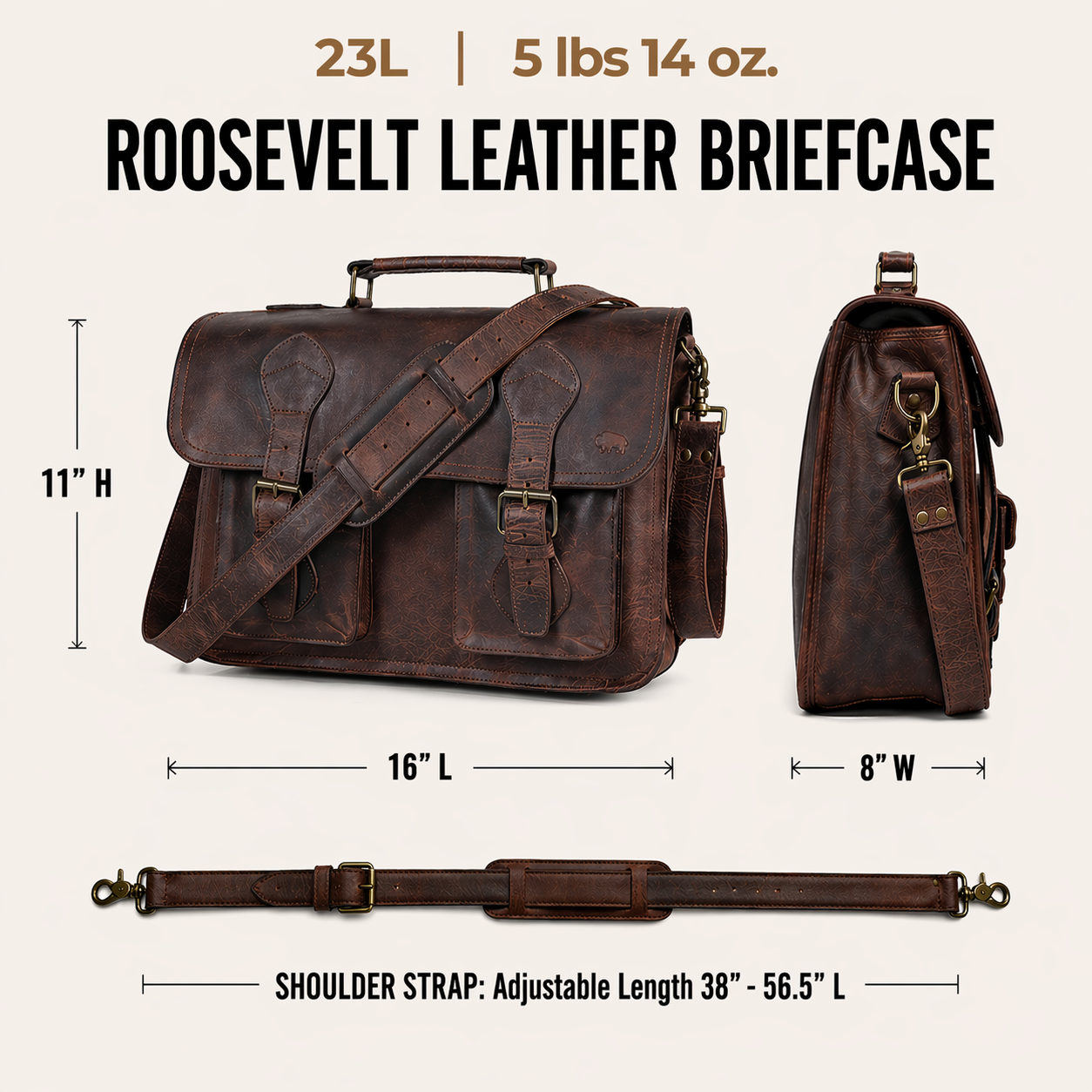 The Roosevelt Buffalo Leather Briefcase Bag is a full-grain water buffalo leather briefcase built for work, travel, and everyday carry.

Specifications

Exterior dimensions: 16 inches long, 8 inches wide, 10 inches high. Laptop sleeve dimensions: 14.75 inches long, 8 inches wide. Laptop compatibility: fits most 15-inch laptops. Shoulder strap length: 61 inches fully extended, 49 inches at shortest setting. Total weight: 5 pounds 14 ounces. Material: full-grain water buffalo leather. Linng: brown canvas.